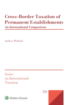 Cross-Border Taxation of Permanent Establishments : An International Comparison