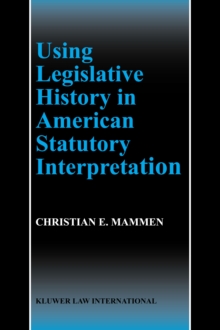 Using Legislative History in American Statutory Interpretation