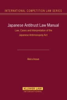 Japanese Antitrust Law Manual : Law, Cases and Interpretation of the Japanese Antimonopoly Act