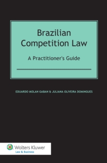 Brazilian Competition Law: A Practitioner's Guide : A Practitioner's Guide