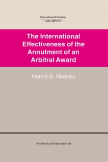 The International Effectiveness of the Annulment of an Arbitral Award : International Effectiveness of the Annulment of an Arbitral Award