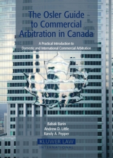 The Osler Guide to Commercial Arbitration in Canada : A Practical Introduction to Domestic and International Commercial Arbitration