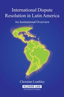 International Dispute Resolution in Latin America : An Institutional Overview