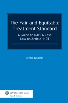 The Fair and Equitable Treatment Standard : A Guide to NAFTA Case Law on Article 1105