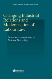 Changing Industrial Relations & Modernisation of Labour Law : Liber Amicorum in Honour of Professor Marco Biagi