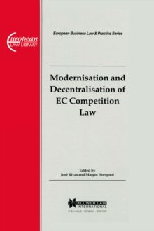 European Business Law & Practice Series: Modernisation and Decentralisation of EC Competition Law : Modernisation and Decentralisation of EC Competition Law