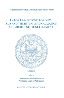 Labor Law Beyond Borders: ADR and the Internationalization of Labor Dispute Settlement : ADR and the Internationalization of Labor Dispute Settlement