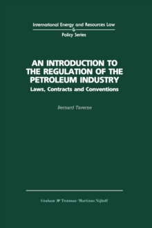 An Introduction to the Regulation of the Petroleum Industry : Laws, Contracts and Conventions