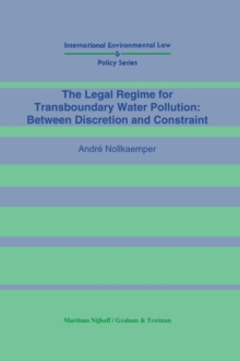 The Legal Regime for Transboundary Water Pollution: Between Discretion and Constraint : Between Discretion and Constraint