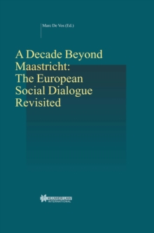 A Decade Beyond Maastricht: The European Social Dialogue Revisited : The European Social Dialogue Revisited