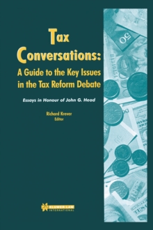 Tax Conversations: A Guide to the Key Issues in the Tax Reform Debate : Essay in Honour of John G. Head