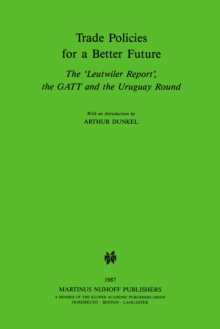 Trade Policies for a Better Future : The 'Leutwiler Report', the GATT and the Uruguay Round