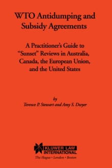 WTO Antidumping and Subsidy Agreements : A Practitioner's Guide to "Sunset" Reviews in Australia, Canada, the European Union, and the United States