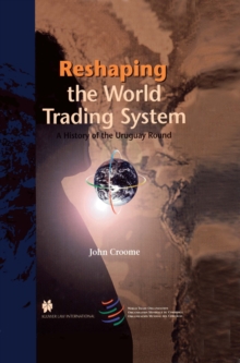 Reshaping the World Trading System : A History of the Uruguay Round