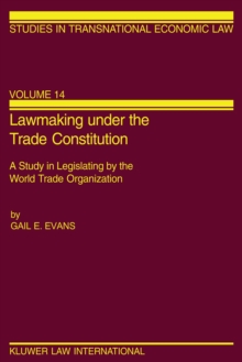 Lawmaking under the Trade Constitution : A Study in Legislating by the World Trade Organization