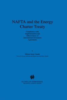 NAFTA and the Energy Charter Treaty: Compliance With, Implementation and Effectiveness of International Investment Agreements : Compliance With, Implementation and Effectiveness of International Inves