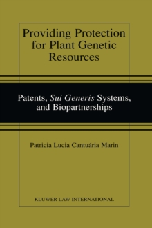 Providing Protection for Plant Genetic Resources : Patents, <i>Sui Generis</i> Systems, and Biopartnerships