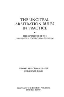 The UNCITRAL Arbitration Rules in Practice : The Experience of the Iran-United States Claims Tribunal