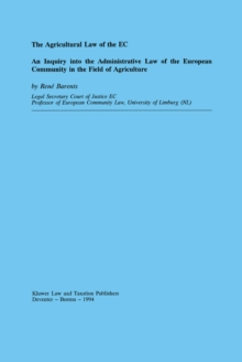 The Agricultural Law of the EC : An Inquiry into the Administrative Law of the European Community in the Field of Agriculture