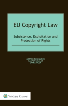 EU Copyright Law : Subsistence, Exploitation and Protection of Rights