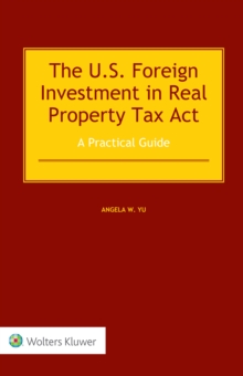 The US Foreign Investment in Real Property Tax Act : A Practical Guide