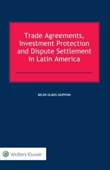 Trade Agreements, Investment Protection and Dispute Settlement in Latin America