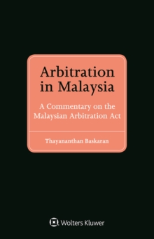 Arbitration in Malaysia : A Commentary on the Malaysian Arbitration Act