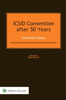 ICSID Convention after 50 Years: Unsettled Issues : Unsettled Issues