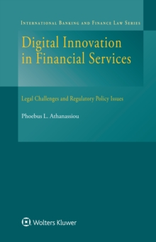 Digital Innovation in Financial Services : Legal Challenges and Regulatory Policy Issues