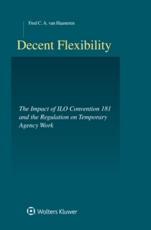 Decent Flexibility : ILO-Convention 181 and the Regulation of Agency Work