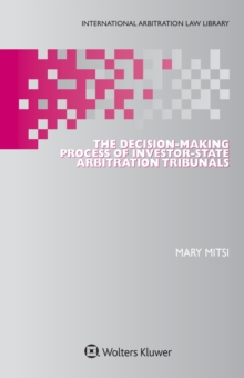 The Decision-Making Process of Investor-State Arbitration Tribunals