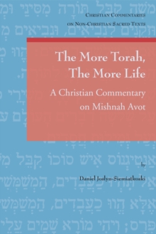 The More Torah, The More Life : A Christian Commentary on Mishnah Avot