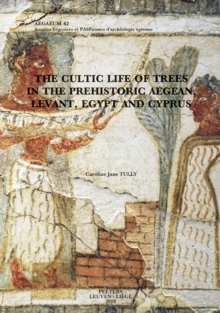 The Cultic Life of Trees in the Prehistoric Aegean, Levant, Egypt and Cyprus