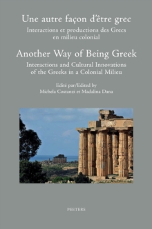 Une autre facon d'etre grec : interactions et productions des Grecs en milieu colonial. Another Way of Being Greek: Interactions and Cultural Innovations of the Greeks in a Colonial Milieu: Actes du c