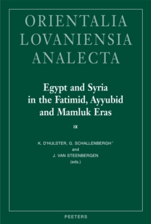 Egypt and Syria in the Fatimid, Ayyubid and Mamluk Eras IX : Proceedings of the 23rd and 24th International Colloquium Organized at the University of Leuven in May 2015 and 2016