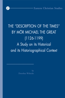 The 'Description of the Times' by Mor Michael the Great (1126-1199) : A Study on its Historical and its Historiographical Context