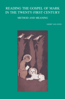 Reading the Gospel of Mark in the Twenty-First Century : Method and Meaning