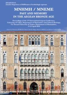 MNHMH / MNEME. Past and Memory in the Aegean Bronze Age : Proceedings of the 17th International Aegean Conference, University of Udine, Department of Humanities and Cultural Heritage, Ca' Foscari Univ