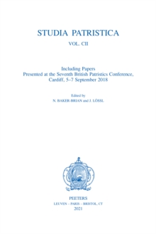 Studia Patristica. Vol. CII - Including Papers Presented at the Seventh British Patristics Conference, Cardiff, 5-7 September 2018