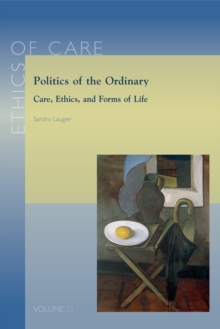 Politics of the Ordinary : Care, Ethics, and Forms of Life