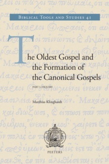 The Oldest Gospel and the Formation of the Canonical Gospels : Part I: Inquiry. Part II: Reconstruction - Translation - Variants