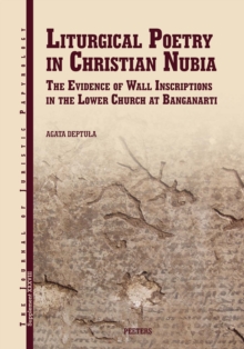 Liturgical Poetry in Christian Nubia : The Evidence of the Wall Inscriptions in the Lower Church at Banganarti