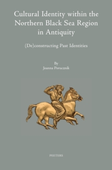 Cultural Identity within the Northern Black Sea Region in Antiquity : (De)constructing Past Identities