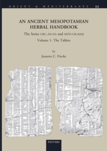 An Ancient Mesopotamian Herbal Handbook : The Series URU.AN.NA and MUD-UR.MAH. Volume 1: The Tablets