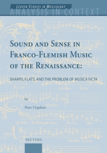 Sound and Sense in Franco-Flemish Music of the Renaissance : Sharps, Flats, and the Problem of 'Musica ficta'