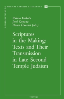 Scriptures in the Making : Texts and Their Transmission in Late Second Temple Judaism