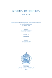 Studia Patristica. Vol. CVIII - Papers presented at the Eighteenth International Conference on Patristic Studies held in Oxford 2019 : Volume 5: Euchologia