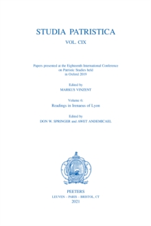 Studia Patristica. Vol. CIX - Papers presented at the Eighteenth International Conference on Patristic Studies held in Oxford 2019 : Volume 6: Readings in Irenaeus of Lyon