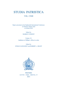 Studia Patristica. Vol. CXIII - Papers presented at the Eighteenth International Conference on Patristic Studies held in Oxford 2019 : Volume 10: Ambrose of Milan's Misericordia