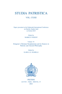 Studia Patristica. Vol. CXXII - Papers presented at the Eighteenth International Conference on Patristic Studies held in Oxford 2019 : Volume 19: Eriugena's Christian Neoplatonism and its Sources in P